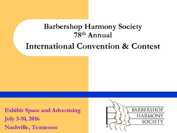 Barbershop Harmony Society 78 th Annual International Convention & Contest Exhibit Space and Advertising