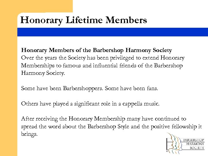 Honorary Lifetime Members Honorary Members of the Barbershop Harmony Society Over the years the