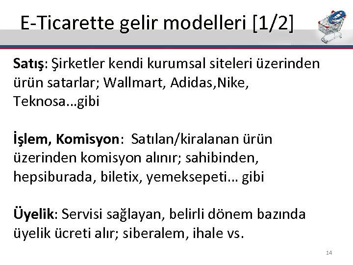 E-Ticarette gelir modelleri [1/2] Satış: Şirketler kendi kurumsal siteleri üzerinden ürün satarlar; Wallmart, Adidas,