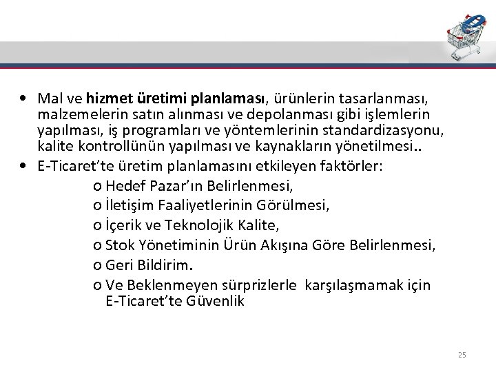 E-Ticaret’in Üretim Planlaması İle İlişkisi • Mal ve hizmet üretimi planlaması, ürünlerin tasarlanması, malzemelerin