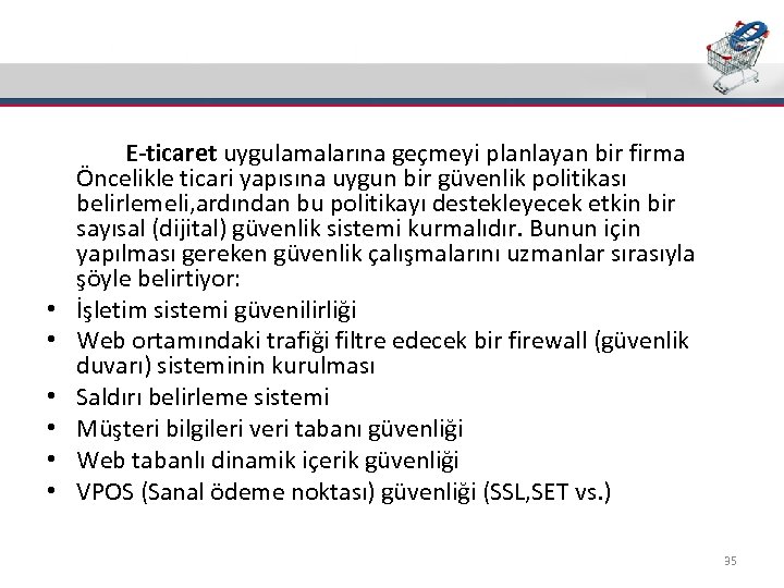 Güvenlik • • • E-ticaret uygulamalarına geçmeyi planlayan bir firma Öncelikle ticari yapısına uygun