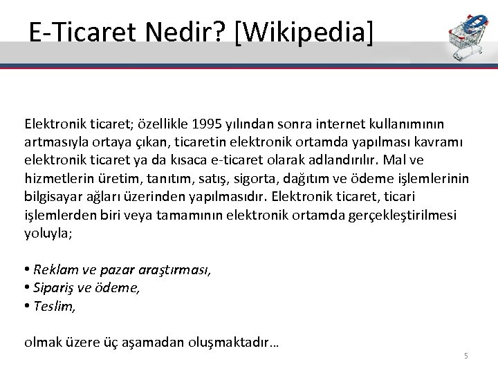 E-Ticaret Nedir? [Wikipedia] Elektronik ticaret; özellikle 1995 yılından sonra internet kullanımının artmasıyla ortaya çıkan,