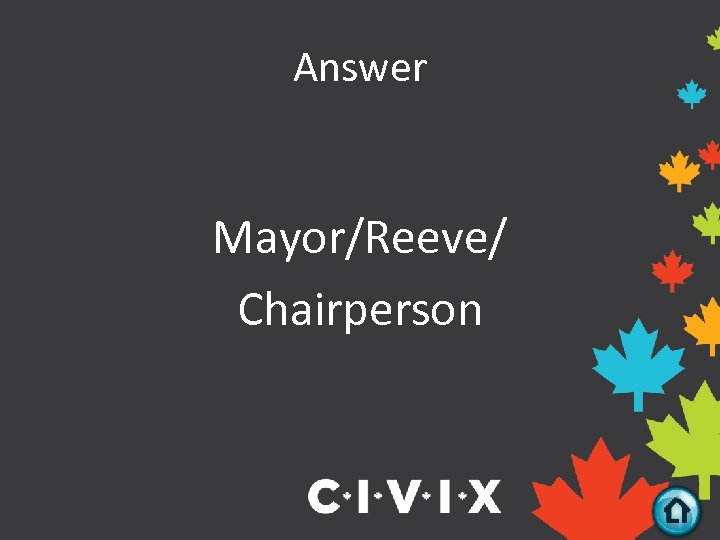 Answer Mayor/Reeve/ Chairperson 