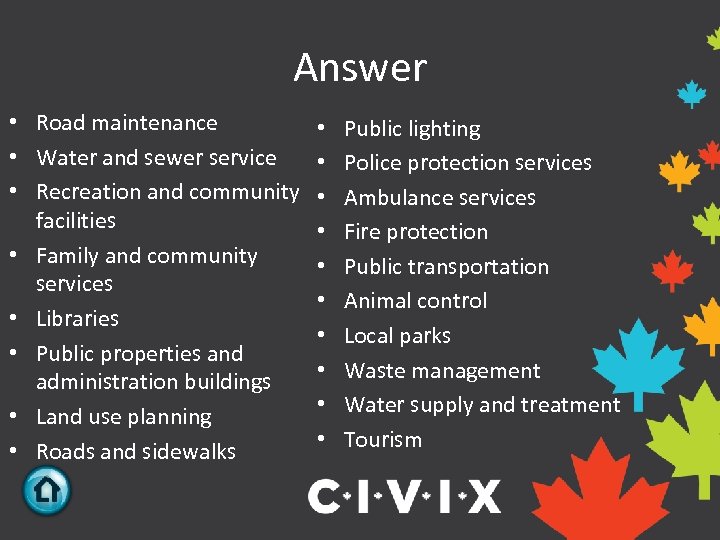 Answer • Road maintenance • Water and sewer service • Recreation and community facilities