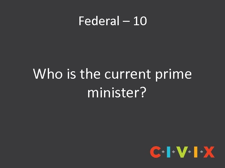 Federal – 10 Who is the current prime minister? 