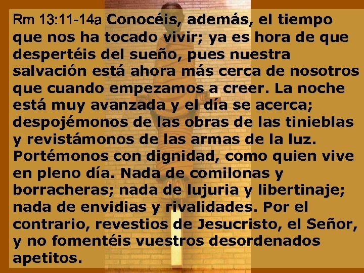 Rm 13: 11 -14 a Conocéis, además, el tiempo que nos ha tocado vivir;
