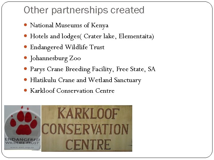 Other partnerships created National Museums of Kenya Hotels and lodges( Crater lake, Elementaita) Endangered