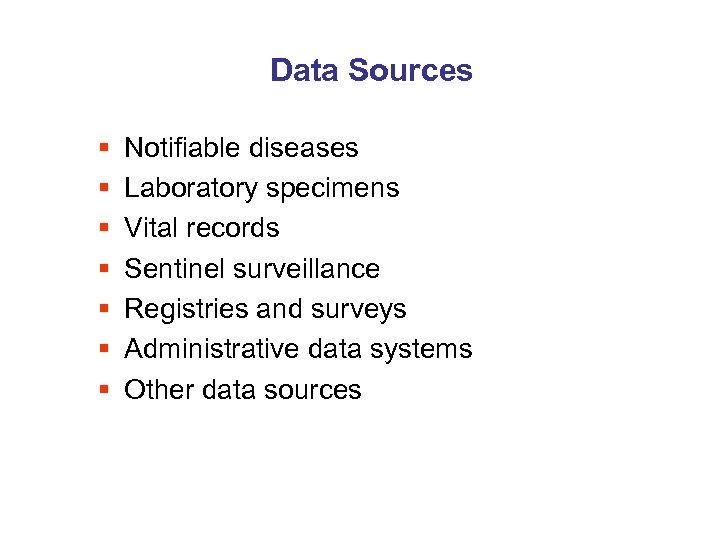 Data Sources § § § § Notifiable diseases Laboratory specimens Vital records Sentinel surveillance