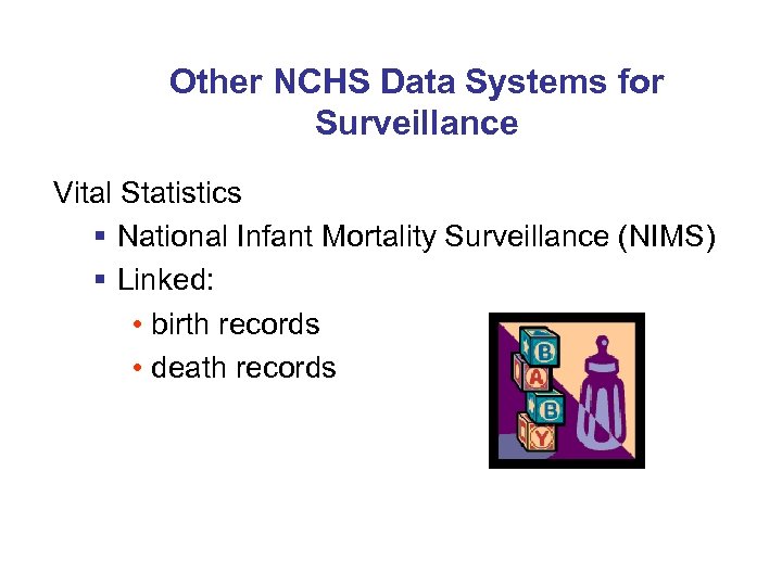 Other NCHS Data Systems for Surveillance Vital Statistics § National Infant Mortality Surveillance (NIMS)