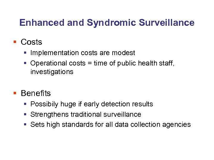 Enhanced and Syndromic Surveillance § Costs § Implementation costs are modest § Operational costs