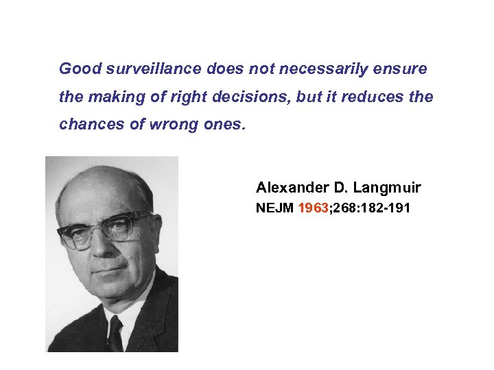 Good surveillance does not necessarily ensure the making of right decisions, but it reduces