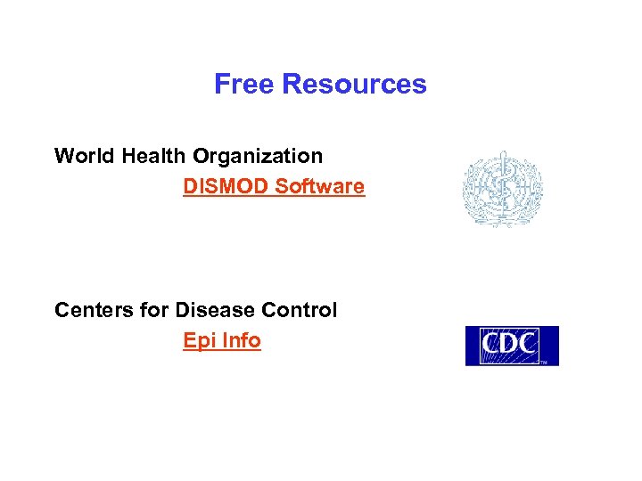 Free Resources World Health Organization DISMOD Software Centers for Disease Control Epi Info 