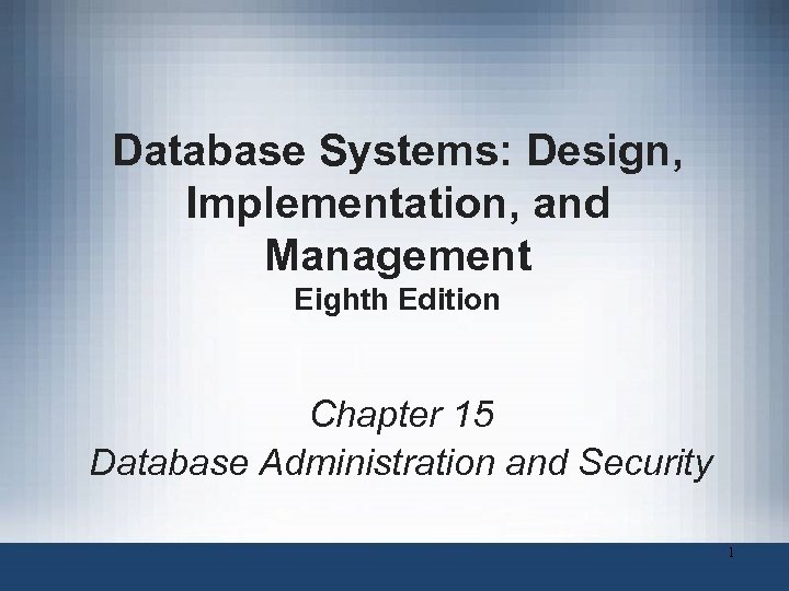 Database Systems: Design, Implementation, and Management Eighth Edition Chapter 15 Database Administration and Security