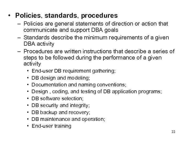  • Policies, standards, procedures – Policies are general statements of direction or action