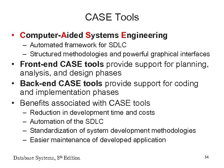 CASE Tools • Computer-Aided Systems Engineering – Automated framework for SDLC – Structured methodologies