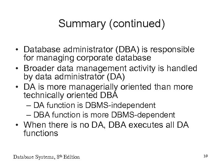 Summary (continued) • Database administrator (DBA) is responsible for managing corporate database • Broader