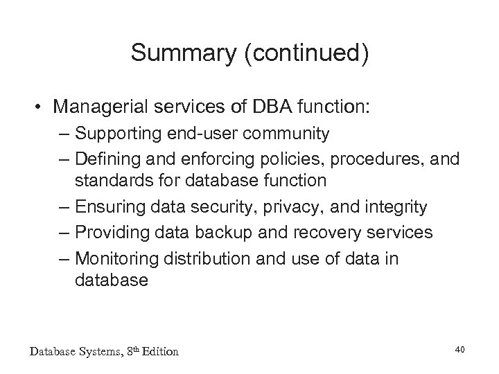 Summary (continued) • Managerial services of DBA function: – Supporting end-user community – Defining