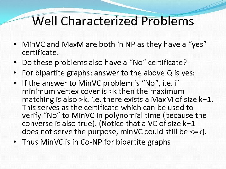 Well Characterized Problems • Min. VC and Max. M are both in NP as