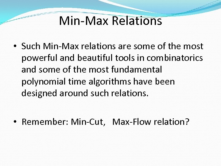 Min-Max Relations • Such Min-Max relations are some of the most powerful and beautiful