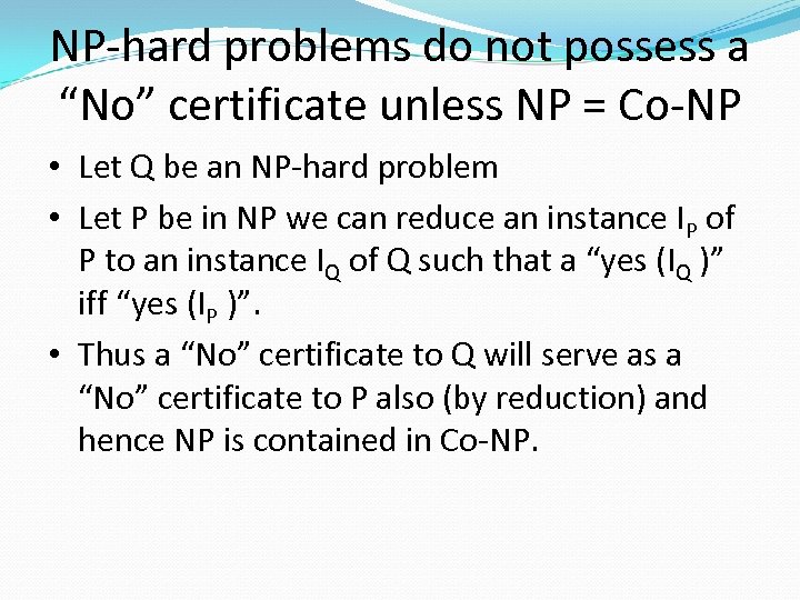 NP-hard problems do not possess a “No” certificate unless NP = Co-NP • Let