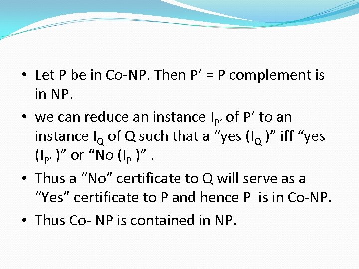  • Let P be in Co-NP. Then P’ = P complement is in
