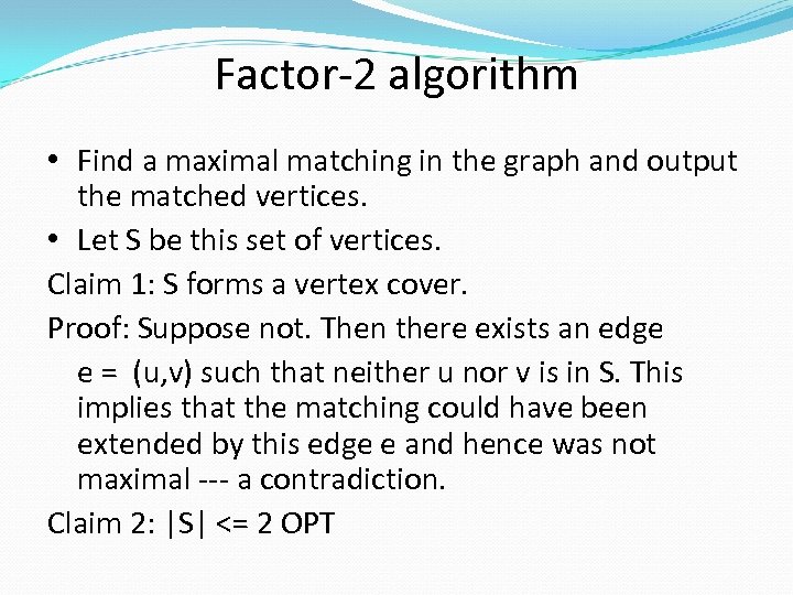 Factor-2 algorithm • Find a maximal matching in the graph and output the matched