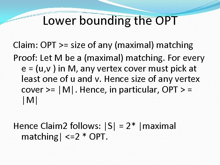 Lower bounding the OPT Claim: OPT >= size of any (maximal) matching Proof: Let
