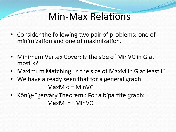 Min-Max Relations • Consider the following two pair of problems: one of minimization and