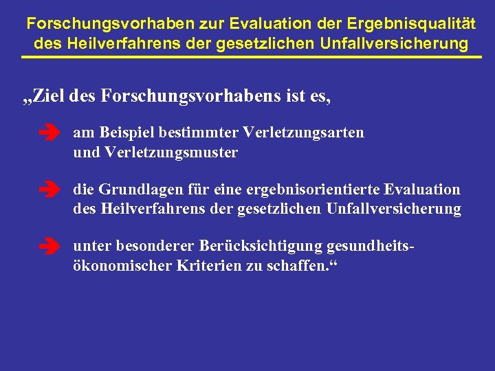 Forschungsvorhaben zur Evaluation der Ergebnisqualität des Heilverfahrens der gesetzlichen Unfallversicherung „Ziel des Forschungsvorhabens ist