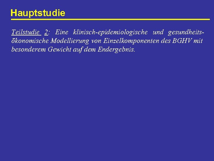 Hauptstudie Teilstudie 2: Eine klinisch-epidemiologische und gesundheitsökonomische Modellierung von Einzelkomponenten des BGHV mit besonderem