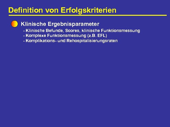 Definition von Erfolgskriterien Klinische Ergebnisparameter - Klinische Befunde, Scores, klinische Funktionsmessung - Komplexe Funktionsmessung