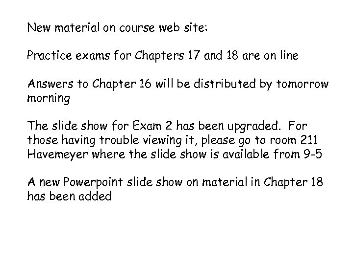 New material on course web site: Practice exams for Chapters 17 and 18 are