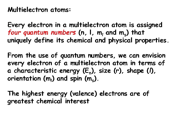 Multielectron atoms: Every electron in a multielectron atom is assigned four quantum numbers (n,