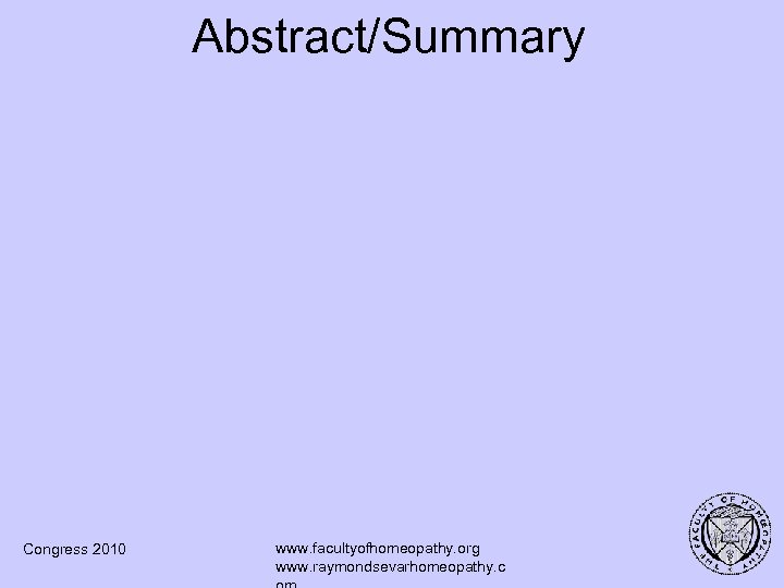 Abstract/Summary Congress 2010 www. facultyofhomeopathy. org www. raymondsevarhomeopathy. c 