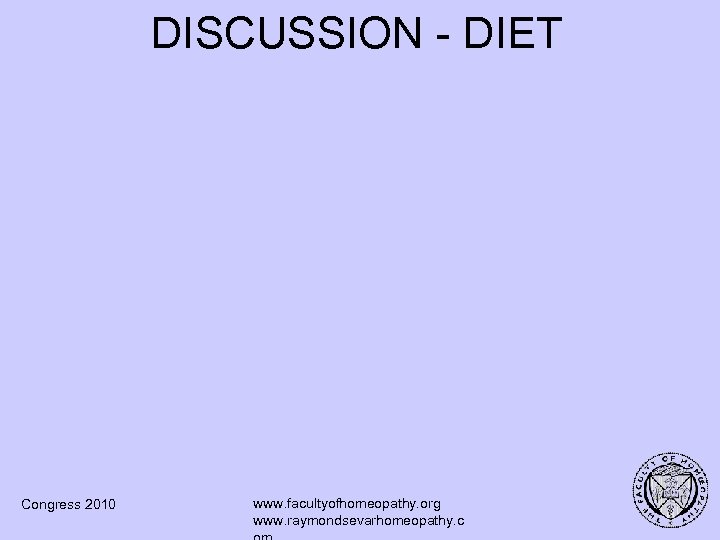DISCUSSION - DIET Congress 2010 www. facultyofhomeopathy. org www. raymondsevarhomeopathy. c 