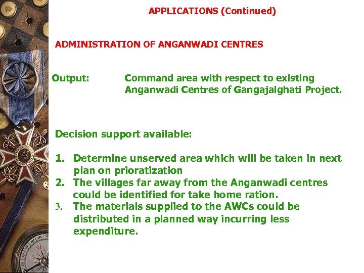 APPLICATIONS (Continued) ADMINISTRATION OF ANGANWADI CENTRES Output: Command area with respect to existing Anganwadi