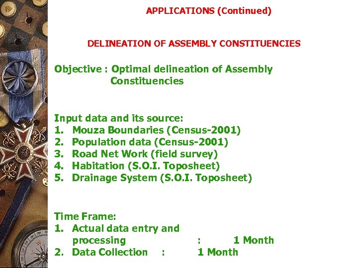 APPLICATIONS (Continued) DELINEATION OF ASSEMBLY CONSTITUENCIES Objective : Optimal delineation of Assembly Constituencies Input