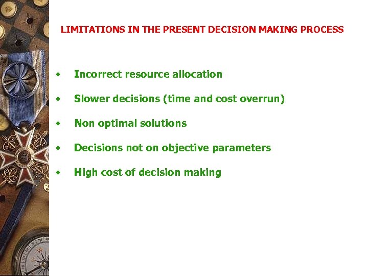 LIMITATIONS IN THE PRESENT DECISION MAKING PROCESS • Incorrect resource allocation • Slower decisions
