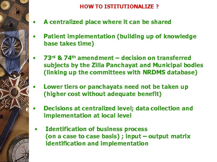 HOW TO ISTITUTIONALIZE ? • A centralized place where it can be shared •