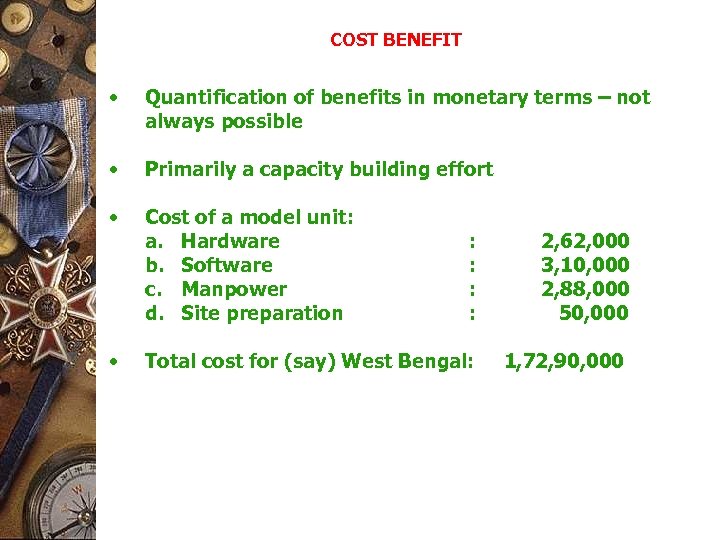 COST BENEFIT • Quantification of benefits in monetary terms – not always possible •