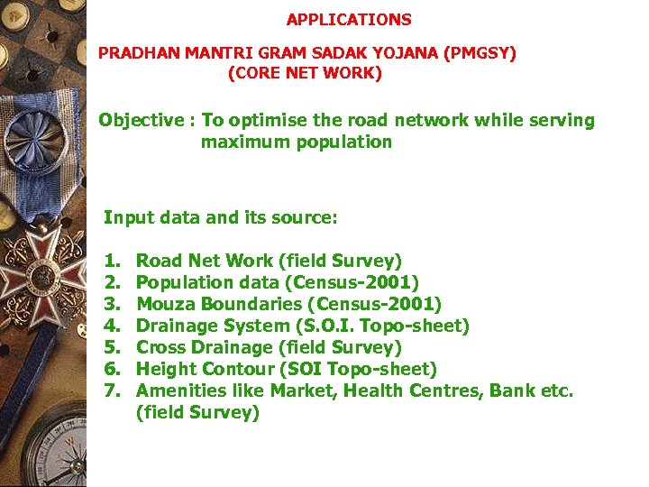 APPLICATIONS PRADHAN MANTRI GRAM SADAK YOJANA (PMGSY) (CORE NET WORK) Objective : To optimise