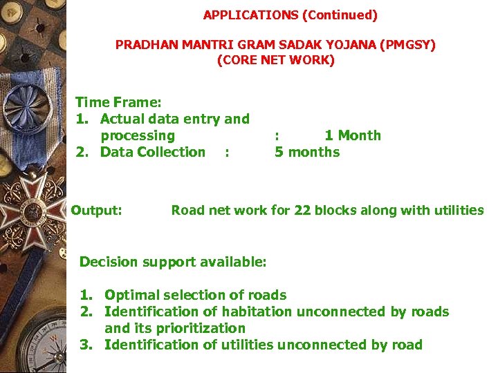 APPLICATIONS (Continued) PRADHAN MANTRI GRAM SADAK YOJANA (PMGSY) (CORE NET WORK) Time Frame: 1.