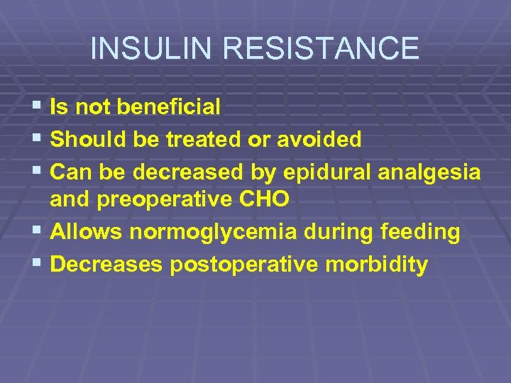 INSULIN RESISTANCE § Is not beneficial § Should be treated or avoided § Can
