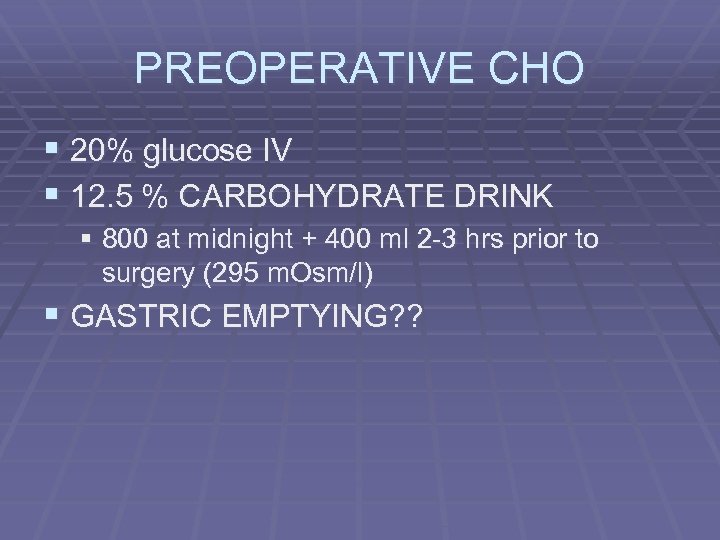 PREOPERATIVE CHO § 20% glucose IV § 12. 5 % CARBOHYDRATE DRINK § 800