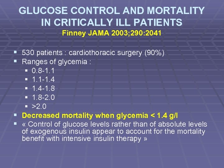 GLUCOSE CONTROL AND MORTALITY IN CRITICALLY ILL PATIENTS Finney JAMA 2003; 290: 2041 §
