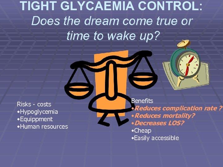 TIGHT GLYCAEMIA CONTROL: Does the dream come true or time to wake up? Risks
