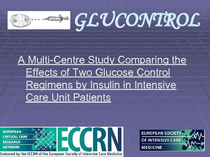 GLUCONTROL A Multi-Centre Study Comparing the Effects of Two Glucose Control Regimens by Insulin