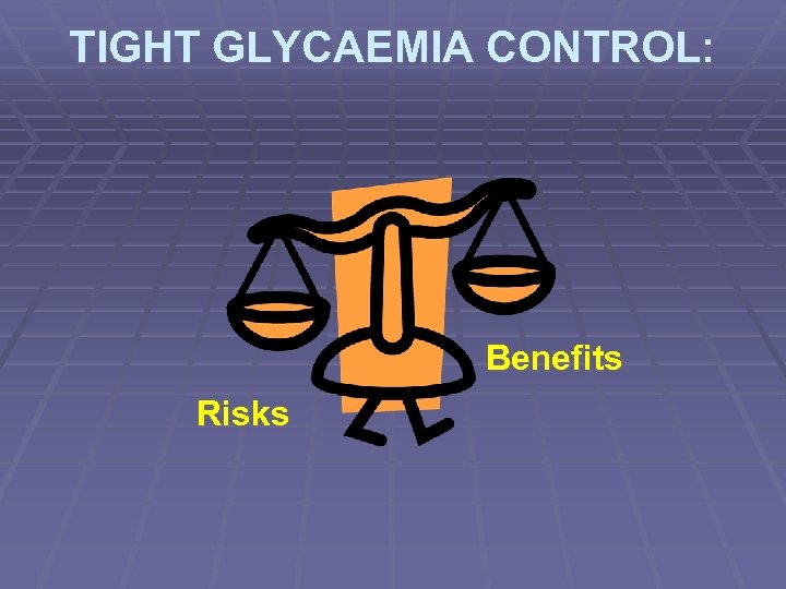 TIGHT GLYCAEMIA CONTROL: Benefits Risks 