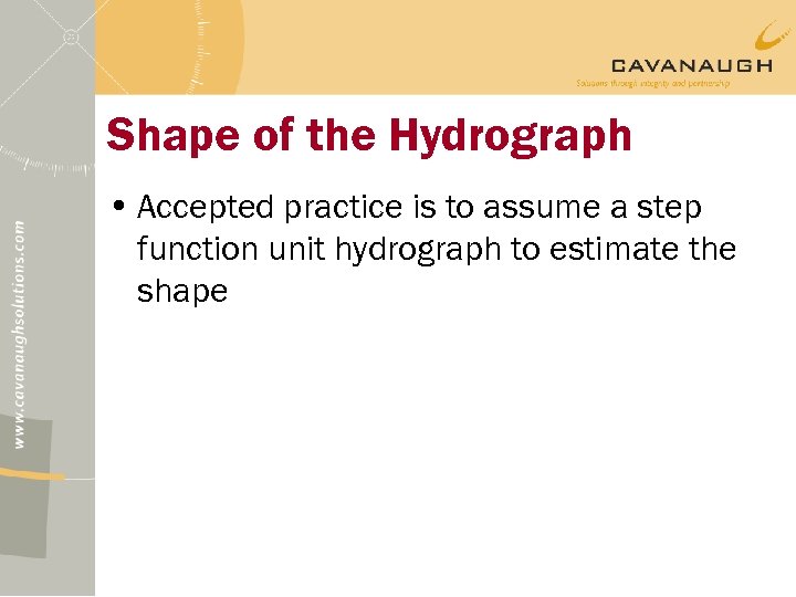 Shape of the Hydrograph • Accepted practice is to assume a step function unit