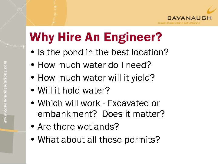 Why Hire An Engineer? • Is the pond in the best location? • How